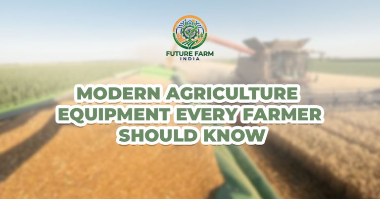 Modern Agriculture Equipment Every Farmer Should Know