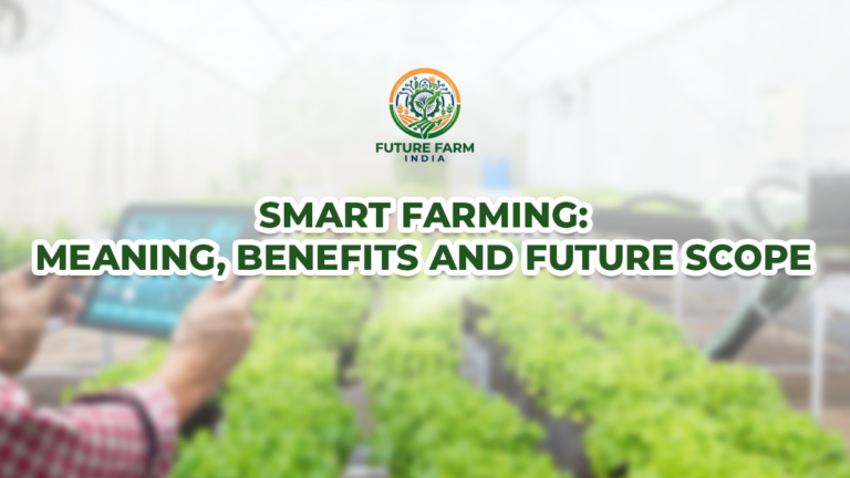 Smart Farming: Meaning, Benefits, and Future Scope