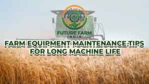 Farm Equipment Maintenance Tips for Long Machine Life