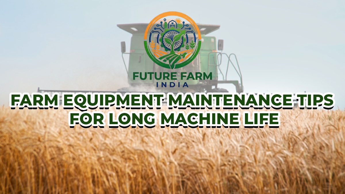 Farm Equipment Maintenance Tips for Long Machine Life