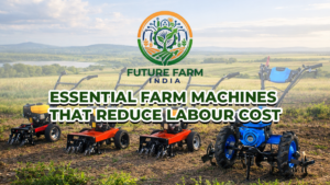 Essential Farm Machines That Reduce Labour Cost
