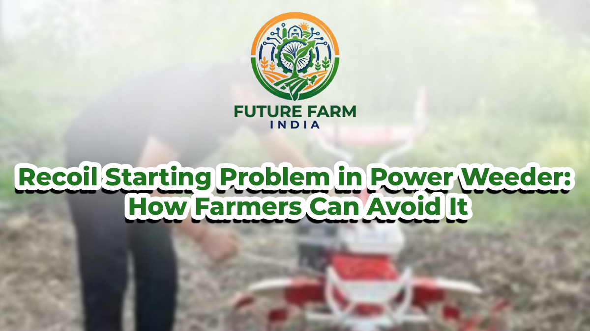 Recoil Starting Problem in Power Weeder: How Farmers Can Avoid It