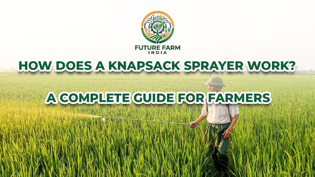 How Does a Knapsack Sprayer Work? A Complete Guide for Farmers