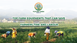 Top Farm Equipment That Can Save Farmers Time and Labour